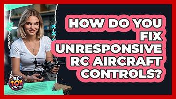 How Do You Fix Unresponsive RC Aircraft Controls? - RC Toy Central