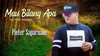 MAU BILANG APA - Pieter Saparuane || Lagu Ambon