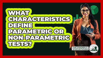 What Characteristics Define Parametric Or Non-Parametric Tests?