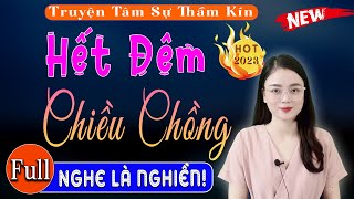 Truyện Đêm Khuya Việt Nam Ngủ Ngon Hết Đêm Chiều Chồng - Full Tâm Sự Thầm Kín 2023 - Mc Thu Huệ