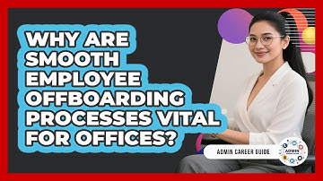 Why Are Smooth Employee Offboarding Processes Vital For Offices? - Admin Career Guide