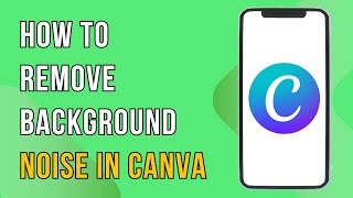 How To Remove Background Noise In Canva