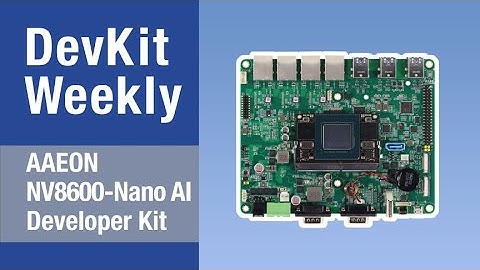 Dev Kit Weekly: AAEON NV8600-Nano AI DevKit