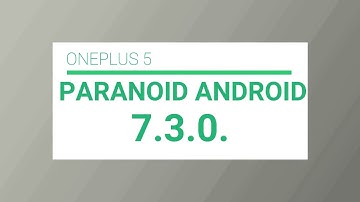 ¦ ONEPLUS 5 ¦ PARANOID ANDROID 7.3.0.