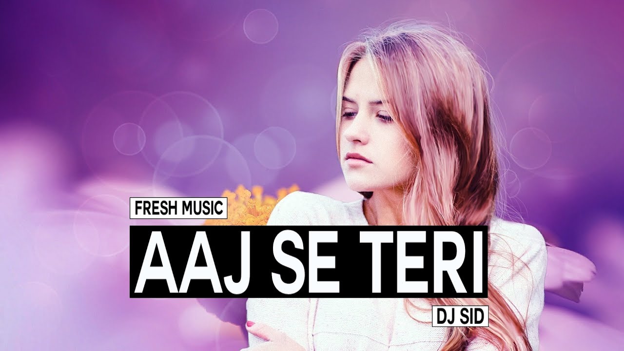 Aaj Se Teri ( Remix ) -  DJ SID | Padman | Arijit Singh