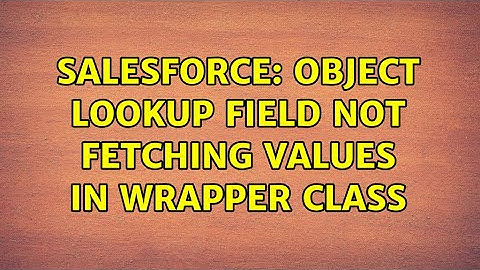 Salesforce: Object lookup field not fetching values in wrapper class