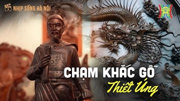 Nghề chạm khắc gỗ Thiết Úng | Nhịp sống Hà Nội