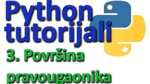 Python tutorijali: 3 - površina pravougaonika ; python lekcije , python za počenike