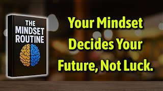 Mindset Routine: Your Mindset Decides Your Future, Not Luck