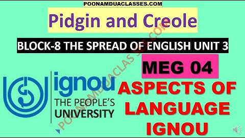 Pidgin and Creole BLOCK-8 THE SPREAD OF ENGLISH UNIT 3 MEG 04 Aspects of Language IGNOU
