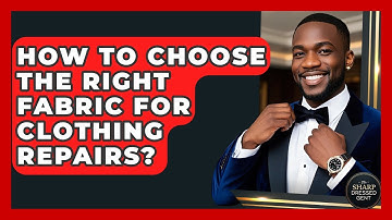 How To Choose The Right Fabric For Clothing Repairs? - The Sharp Dressed Gent