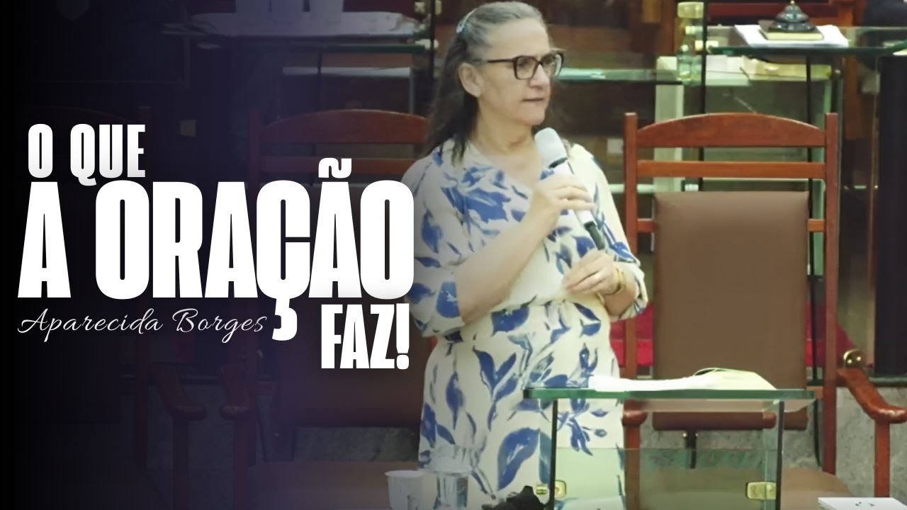 O QUE A ORAÇÃO FAZ! | MISSIONÁRIA APARECIDA BORGES