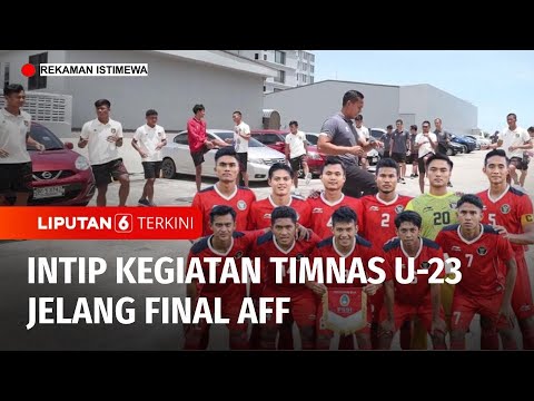 Intip Kegiatan Timnas U-23 Jelang Final AFF Malam ini Tayang di SCTV | Liputan 6