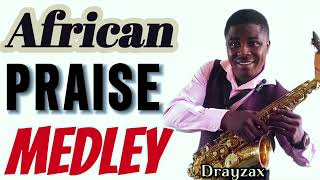 African High Praise  Praise Medley  Praise With The Saxophone  Unlimited Praise drayzax praise