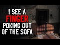 &quot;I see a finger poking out of the sofa&quot; Creepypasta