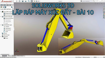 HƯỚNG DẪN VẼ SOLIDWORKS LẮP GHÉP MÁY XÚC ĐẤT - BÀI 11