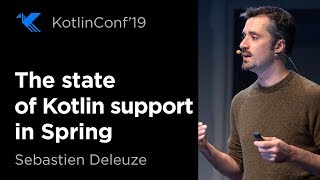 KotlinConf 2019: The State of Kotlin Support in Spring by Sebastien Deleuze