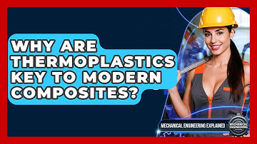 Why Are Thermoplastics Key To Modern Composites? - Mechanical Engineering Explained