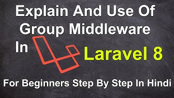 Explain And Use Of Group Middleware In Laravel 8 For Beginners Step By Step In Hindi