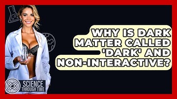 Why Is Dark Matter Called 