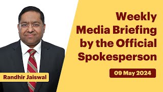 Weekly Media Briefing by the Official Spokesperson (May 09, 2024)