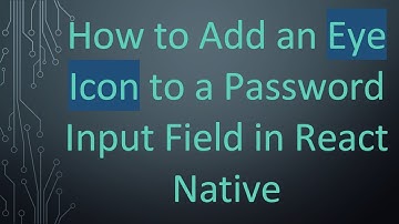How to Add an Eye Icon to a Password Input Field in React Native