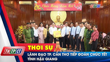 Lãnh đạo TP. Cần Thơ tiếp đoàn chúc tết tỉnh Hậu Giang | Cần Thơ TV