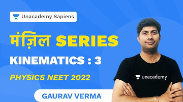 मंज़िल Series | Kinematics : 3 | Physics NEET 2022 | Unacademy Sapiens by Gaurav Verma