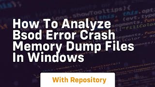 how to analyze bsod error crash memory dump files in windows