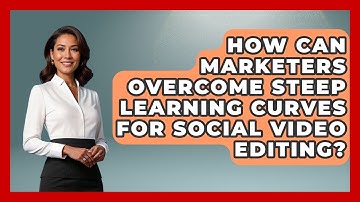 How Can Marketers Overcome Steep Learning Curves For Social Video Editing? - Saas Marketing Wizards