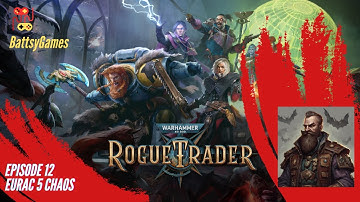Warhammer 40K Rogue Trader Episode 12 Eurac V Chaos