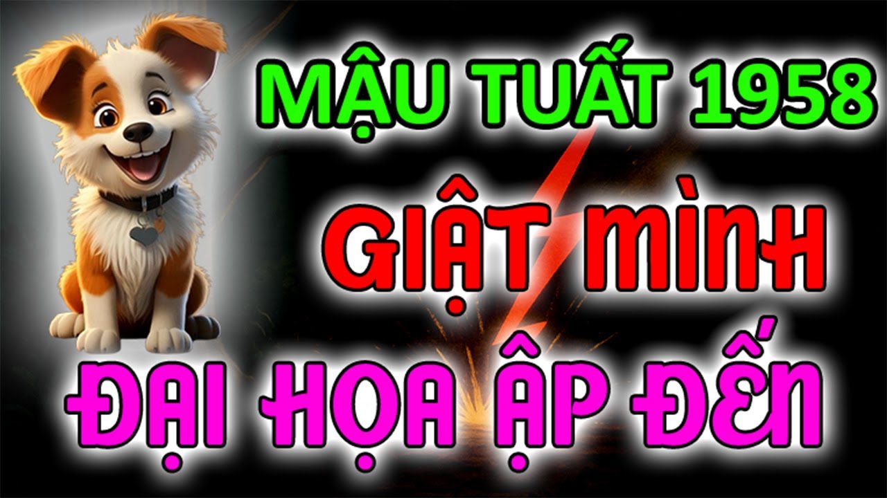 NGHE XONG GIẬT MÌNH! Mậu Tuất 1958 Cần Tránh Điều Gì Kẻo Đại Họa Ập Đến