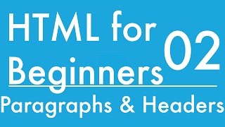 Basics of HTML -Tutorial 2 -  Paragraphs and Headers