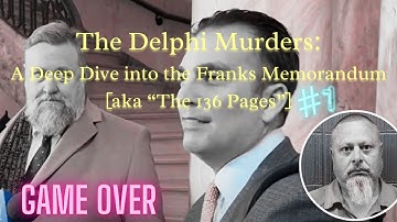 The Delphi Murders: A Deep Dive into the Franks Memorandum [aka "The 136 Pages"] #1