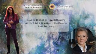 Beyond the Label: Rethinking Addiction Leads to Recovery | Beyond Birth Trauma- Shannon O'Flaherty
