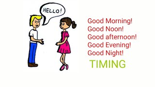Timing of Good morning, Good Noon, Good Afternoon, Good Evening & Good Night.
