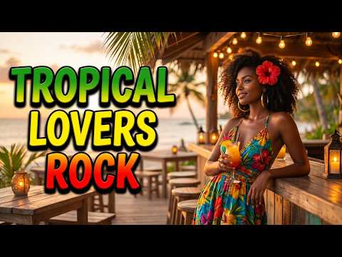 Tropical Lovers Rock Reggae 🌴 | Soft Romantic Beach Vibes & Sunset Love Songs
