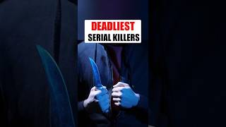 Deadliest SERIAL KILLERS