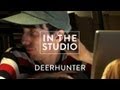 Capture de la vidéo Deerhunter - Microcastle - In The Studio