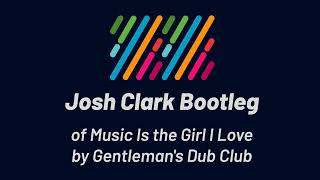 Gentleman&#39;s Dub Club - Music Is the Girl I Love (Josh Clark Bootleg)