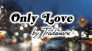 Only Love - Trademark (Lyrics) Resimi