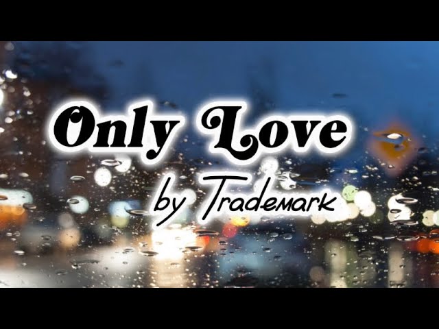 Only Love - Trademark (Lyrics) class=