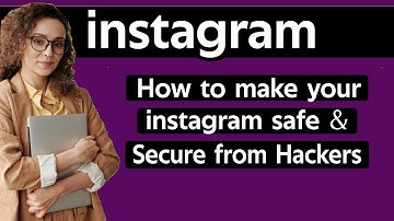 How To Make Instagram Account Safe From Hackers Secure Instagram Account From Being Hacked 2022