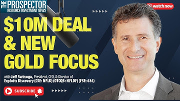 Jeff Swinoga: Exploits Discovery CEO on $10M Deal & New Gold Focus