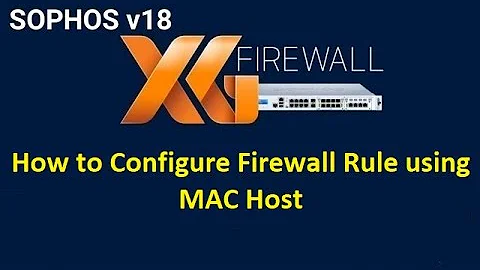 7.1 How to Configure Firewall Rules and Policy using MAC Host || Sophos XG Firewall || Hands-on LABS
