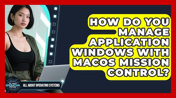 How Do You Manage Application Windows With macOS Mission Control? - All About Operating Systems