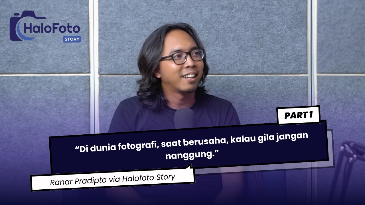 Halofoto Story Ranar Pradipto Part 1 - Merintis Karier di Fotografi, Kalau Gila Jangan Nanggung!