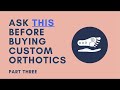 Ask This Before Buying Custom Orthotics: Part III