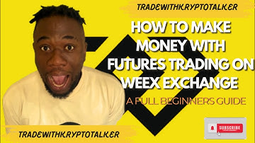How To Make Money With Futures Trading On Weex Exchange | A Full Beginners Guide