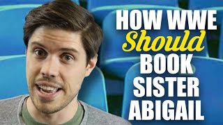 How WWE Should Book Sister Abigail